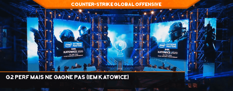 You are currently viewing G2 Perf mais ne gagne pas (IEM Katowice)